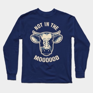 Not in the Mooood Long Sleeve T-Shirt